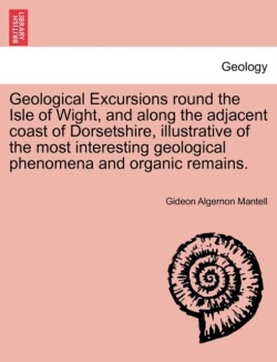 Geological Excursions Round the Isle of Wight