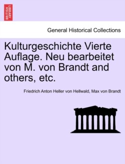 Kulturgeschichte Vierte Auflage. Neu Bearbeitet Von M. Von Brandt and Others, Etc.