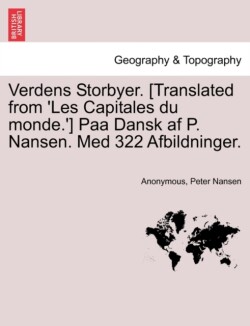 Verdens Storbyer. [Translated from 'Les Capitales Du Monde.'] Paa Dansk AF P. Nansen. Med 322 Afbildninger.