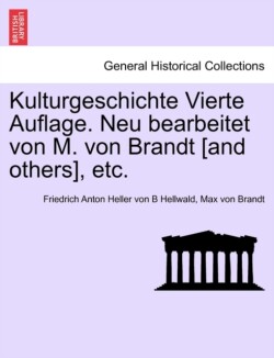 Kulturgeschichte Vierte Auflage. Neu Bearbeitet Von M. Von Brandt [And Others], Etc.