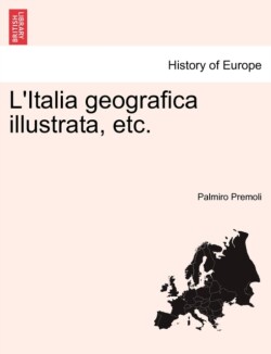 L'Italia Geografica Illustrata, Etc. Vol. II.