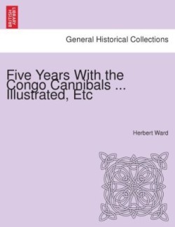 Five Years with the Congo Cannibals ... Illustrated, Etc.