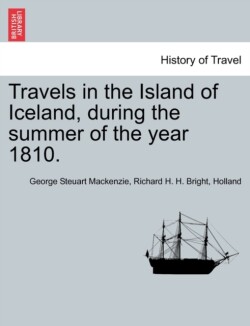 Travels in the Island of Iceland, during the summer of the year 1810.