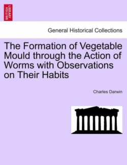Formation of Vegetable Mould Through the Action of Worms with Observations on Their Habits