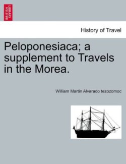 Peloponesiaca; A Supplement to Travels in the Morea.