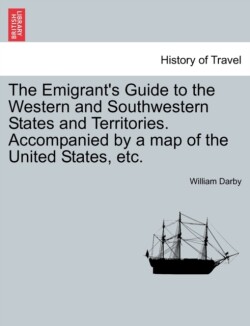 Emigrant's Guide to the Western and Southwestern States and Territories. Accompanied by a Map of the United States, Etc.