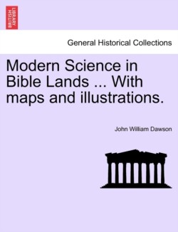 Modern Science in Bible Lands ... with Maps and Illustrations.