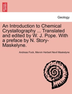 Introduction to Chemical Crystallography ... Translated and Edited by W. J. Pope. with a Preface by N. Story-Maskelyne.