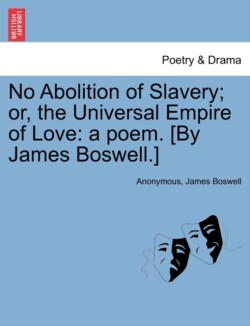 No Abolition of Slavery; Or, the Universal Empire of Love