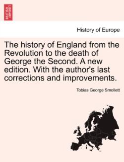 history of England from the Revolution to the death of George the Second. A new edition. With the author's last corrections and improvements.