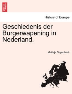 Geschiedenis Der Burgerwapening in Nederland.