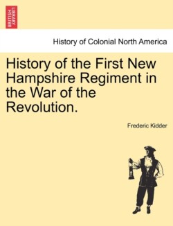 History of the First New Hampshire Regiment in the War of the Revolution.