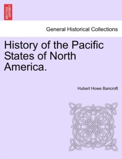 History of the Pacific States of North America.