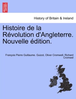Histoire de la Révolution d'Angleterre. Nouvelle édition.