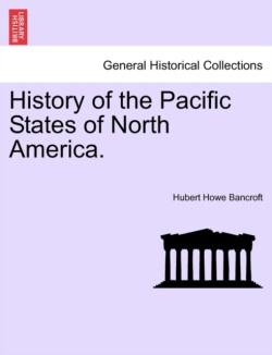 History of the Pacific States of North America.
