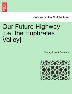 Our Future Highway [I.E. the Euphrates Valley].
