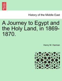 Journey to Egypt and the Holy Land, in 1869-1870.