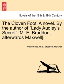 Cloven Foot. a Novel. by the Author of "Lady Audley's Secret" [M. E. Braddon, Afterwards Maxwell].