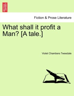What Shall It Profit a Man? [A Tale.]