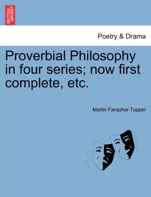 Proverbial Philosophy in Four Series; Now First Complete, Etc.