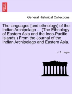 Languages [And Ethnology] of the Indian Archipelago ... (the Ethnology of Eastern Asia and the Indo-Pacific Islands.) from the Journal of the Indian Archipelago and Eastern Asia.