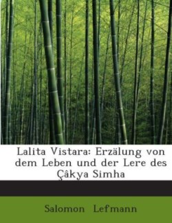 Lalita Vistara: Erzälung von dem Leben und der Lere des Çâkya Simha