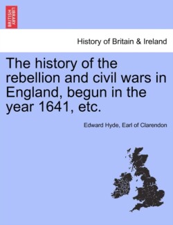 History of the Rebellion and Civil Wars in England, Begun in the Year 1641, Etc. Vol. III, Part II. Second Editon