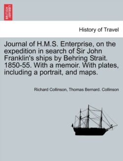 Journal of H.M.S. Enterprise, on the expedition in search of Sir John Franklin's ships by Behring Strait. 1850-55. With a memoir. With plates, including a portrait, and maps.