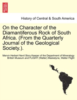 On the Character of the Diamantiferous Rock of South Africa. (from the Quarterly Journal of the Geological Society.).