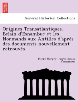 Origines Transatlantiques. Belain d'Esnambuc et les Normands aux Antilles d'après des documents nouvellement retrouvés.