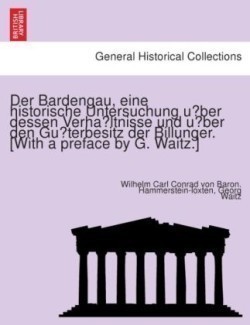 Bardengau, eine historische Untersuchung über dessen Verhältnisse und über den Güterbesitz der Billunger. [With a preface by G. Waitz.]