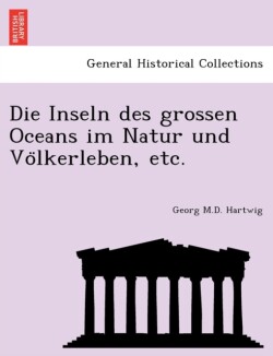 Inseln des grossen Oceans im Natur und Völkerleben, etc.