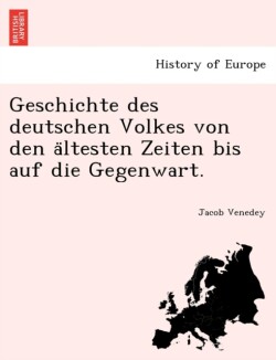 Geschichte des deutschen Volkes von den ältesten Zeiten bis auf die Gegenwart.