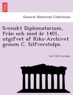 Svenskt Diplomatarium, från och med år 1401, utgifvet af Riks-Archivet genom C. Silfverstolpe.