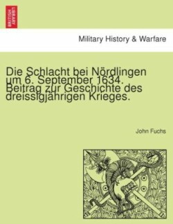 Schlacht Bei Nordlingen Um 6. September 1634. Beitrag Zur Geschichte Des Dreissigjahrigen Krieges.