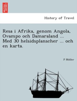 Resa I Afrika, Genom Angola, Ovampo Och Damaraland ... Med 30 Helsidsplanscher ... Och En Karta.
