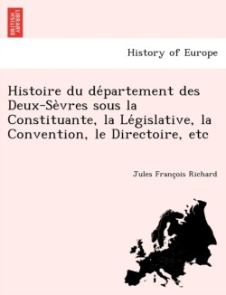Histoire du département des Deux-Sèvres sous la Constituante, la Législative, la Convention, le Directoire, etc