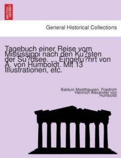 Tagebuch einer Reise vom Mississippi nach den Küsten der Südsee. ... Eingeführt von A. von Humboldt. Mit 13 Illustrationen, etc.