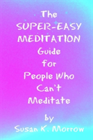 Super-Easy Meditation Guide for People Who Can't Meditate