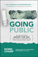 Going Public: My Adventures Inside the SEC  and How to Prevent the Next Devastating Crisis
