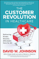 Customer Revolution in Healthcare: Delivering Kinder, Smarter, Affordable Care for All