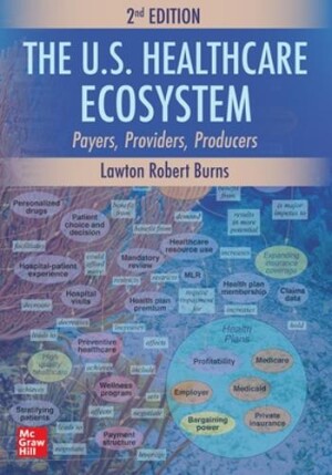 U.S. Healthcare Ecosystem: Payers, Providers, Producers, Second Edition