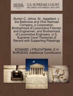 Burton C. Johns, Sr., Appellant, V. the Baltimore and Ohio Railroad Company, a Corporation, Brotherhood of Locomotive Firemen and Enginemen, and Brotherhood of Locomotive Engineers. U.S. Supreme Court Transcript of Record with Supporting Pleadings