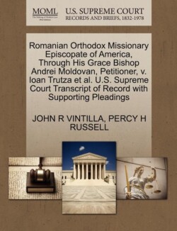 Romanian Orthodox Missionary Episcopate of America, Through His Grace Bishop Andrei Moldovan, Petitioner, V. Ioan Trutza et al. U.S. Supreme Court Transcript of Record with Supporting Pleadings