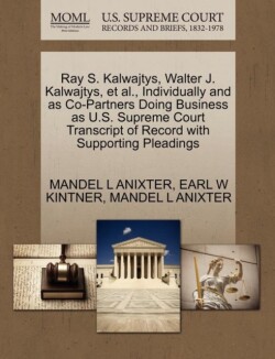 Ray S. Kalwajtys, Walter J. Kalwajtys, et al., Individually and as Co-Partners Doing Business as U.S. Supreme Court Transcript of Record with Supporting Pleadings