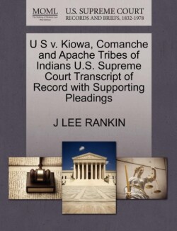U S V. Kiowa, Comanche and Apache Tribes of Indians U.S. Supreme Court Transcript of Record with Supporting Pleadings