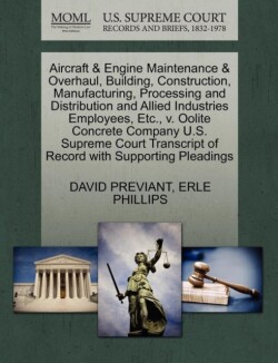 Aircraft & Engine Maintenance & Overhaul, Building, Construction, Manufacturing, Processing and Distribution and Allied Industries Employees, Etc., V. Oolite Concrete Company U.S. Supreme Court Transcript of Record with Supporting Pleadings