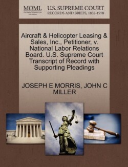 Aircraft & Helicopter Leasing & Sales, Inc., Petitioner, V. National Labor Relations Board. U.S. Supreme Court Transcript of Record with Supporting Pleadings