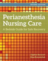 Perianesthesia Nursing Care: A Bedside Guide to Safe Recovery