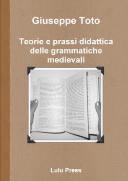Teorie E Prassi Didattica Delle Grammatiche Medievali